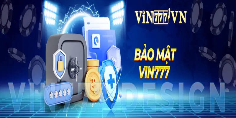 Chính sách bảo mật vin777 là gì?